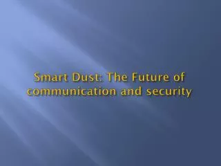 Smart Dust: The Future of communication and security