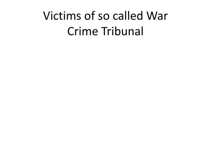 victims of so called war crime tribunal