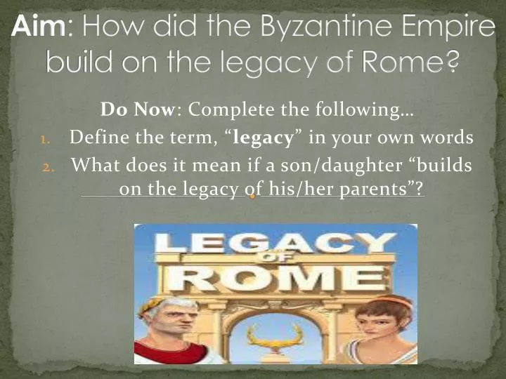 aim how did the byzantine empire build on the legacy of r ome
