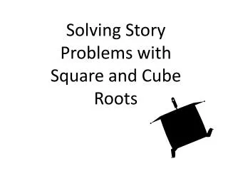 Solving Story Problems with Square and Cube Roots