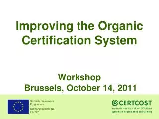 Improving the Organic Certification System Workshop Brussels, October 14, 2011