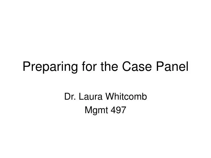 preparing for the case panel