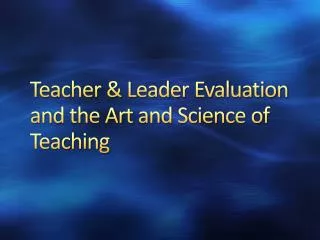Teacher &amp; Leader Evaluation and the Art and Science of Teaching