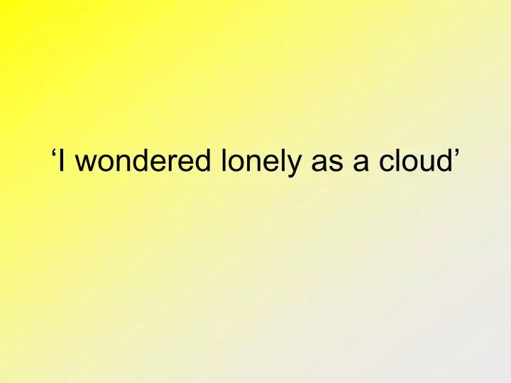 i wondered lonely as a cloud