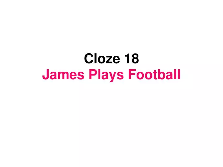 cloze 18 james plays football