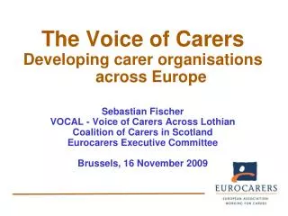 The Voice of Carers Developing carer organisations across Europe Sebastian Fischer