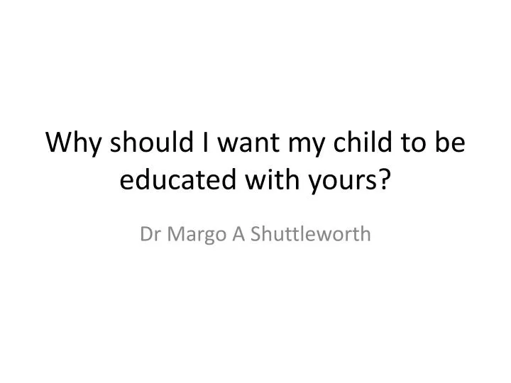 why should i want my child to be educated with yours