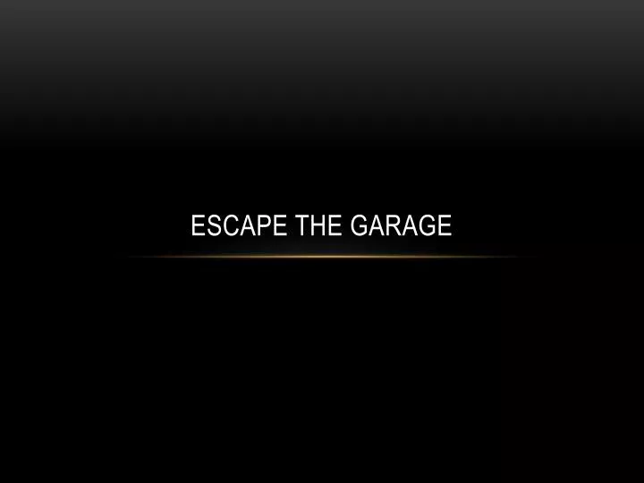 escape the garage
