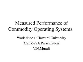 Measured Performance of Commodity Operating Systems