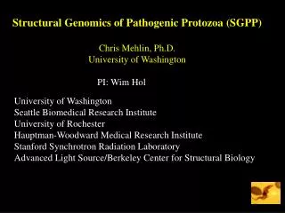 Structural Genomics of Pathogenic Protozoa (SGPP) Chris Mehlin, Ph.D. University of Washington