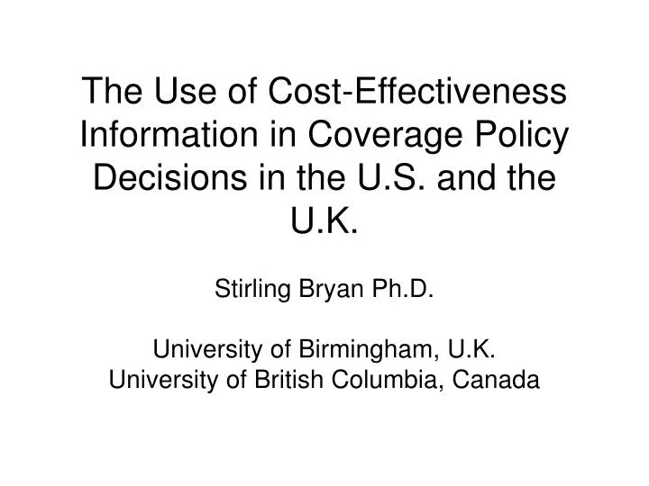the use of cost effectiveness information in coverage policy decisions in the u s and the u k