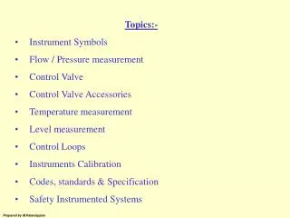 Topics:- Instrument Symbols Flow / Pressure measurement Control Valve Control Valve Accessories