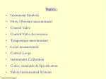Topics:- Instrument Symbols Flow / Pressure measurement Control Valve Control Valve Accessories - slide 1