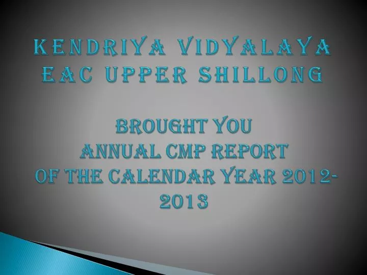 kendriya vidyalaya eac upper shillong brought you annual cmp report of the calendar year 2012 2013