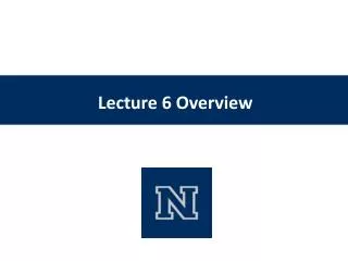 Lecture 6 Overview