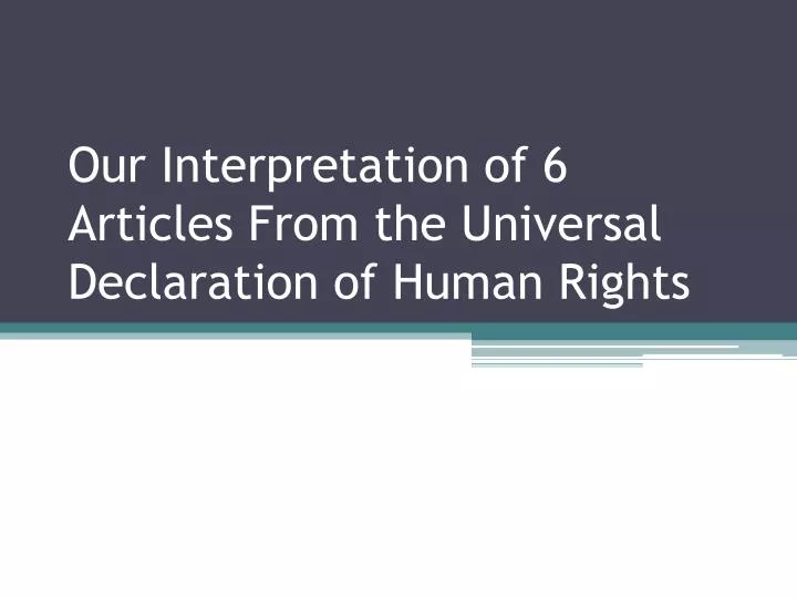 our interpretation of 6 articles from the universal declaration of human rights