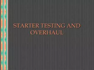 STARTER TESTING AND OVERHAUL