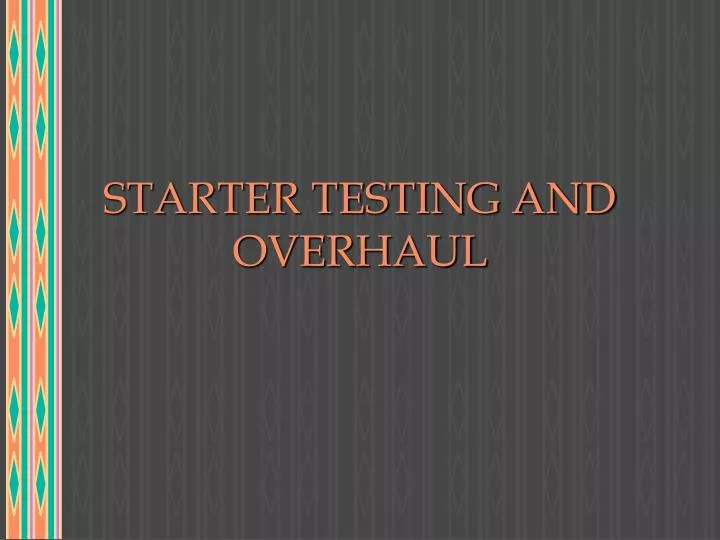 starter testing and overhaul