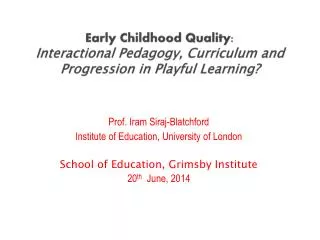 Prof. Iram Siraj -Blatchford Institute of Education, University of London