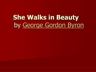 She Walks in Beauty by George Gordon Byron