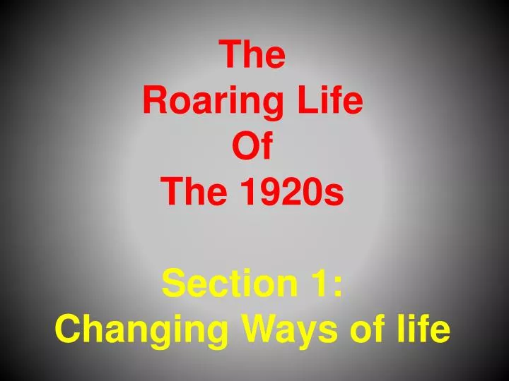 the roaring life of the 1920s section 1 changing ways of life