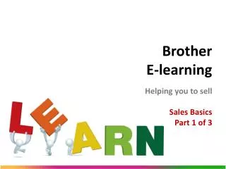 Brother E-learning Helping you to sell Sales Basics Part 1 of 3