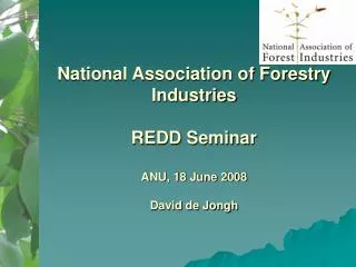National Association of Forestry Industries REDD Seminar ANU, 18 June 2008 David de Jongh
