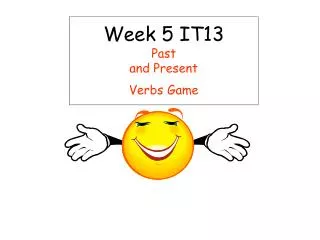 Week 5 IT13 Past and Present Verbs Game