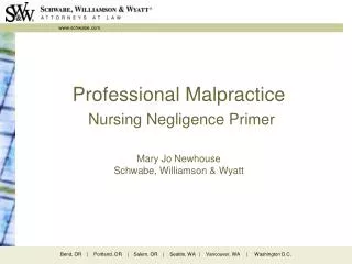 Professional Malpractice Nursing Negligence Primer Mary Jo Newhouse Schwabe, Williamson &amp; Wyatt