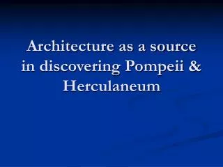 Architecture as a source in discovering Pompeii &amp; Herculaneum