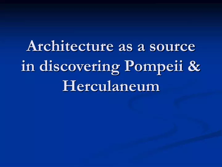 architecture as a source in discovering pompeii herculaneum