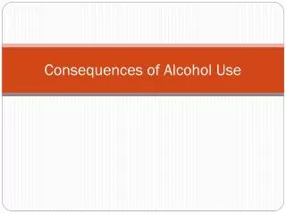 Consequences of Alcohol Use