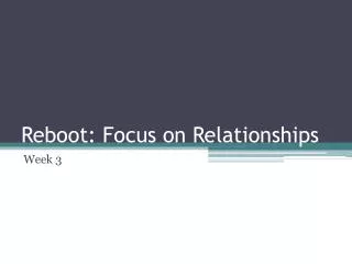 Reboot: Focus on Relationships
