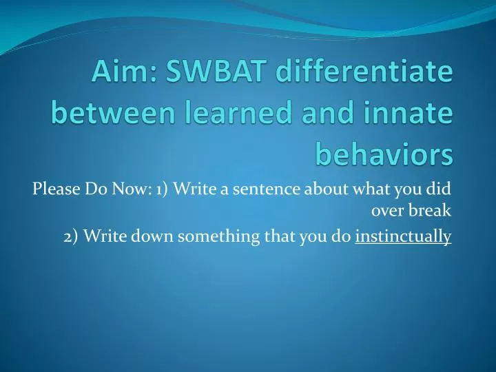 aim swbat differentiate between learned and innate behaviors