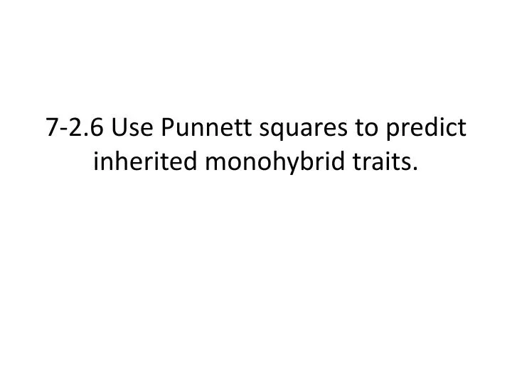 7 2 6 use punnett squares to predict inherited monohybrid traits