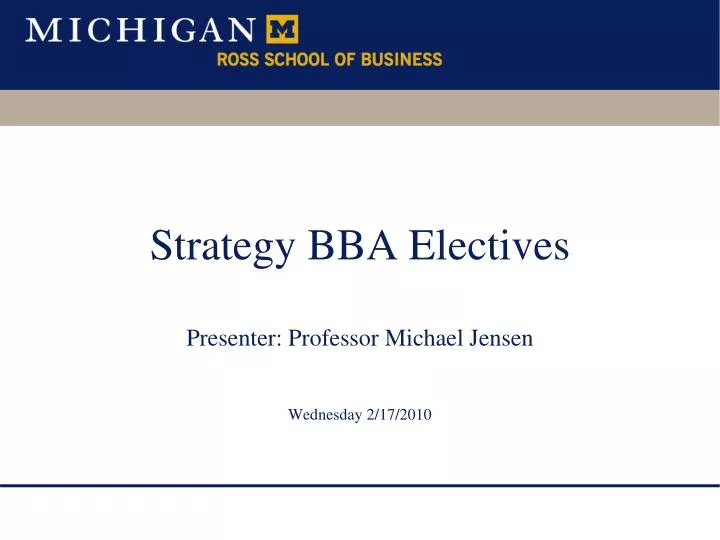 strategy bba electives presenter professor michael jensen wednesday 2 17 2010