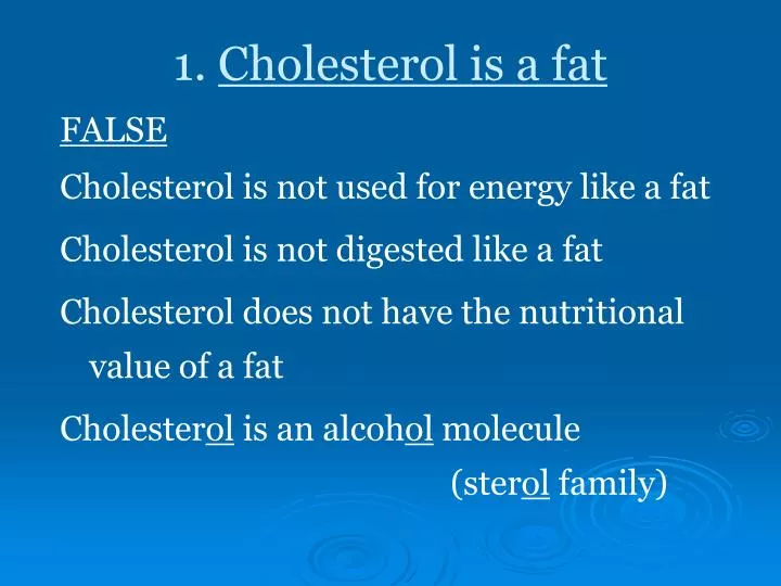 1 cholesterol is a fat
