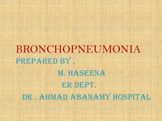 BRONCHOPNEUMONIA PREPARED BY , M. HASEENA