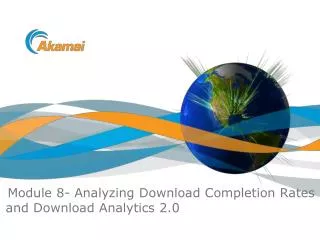 Module 8- Analyzing Download Completion Rates and Download Analytics 2.0