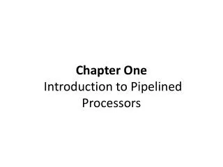 Chapter One Introduction to Pipelined Processors