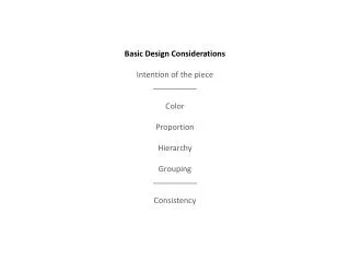 Basic Design Considerations Intention of the piece __________ Color Proportion Hierarchy Grouping