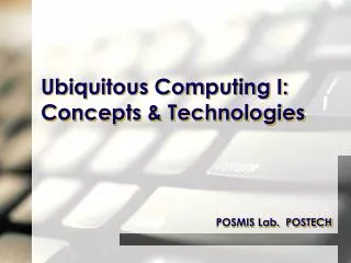 Ubiquitous Computing I: Concepts &amp; Technologies
