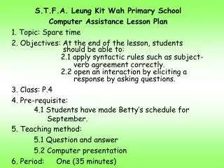 S.T.F.A. Leung Kit Wah Primary School Computer Assistance Lesson Plan 1. Topic: Spare time