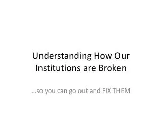 Understanding How Our Institutions are Broken