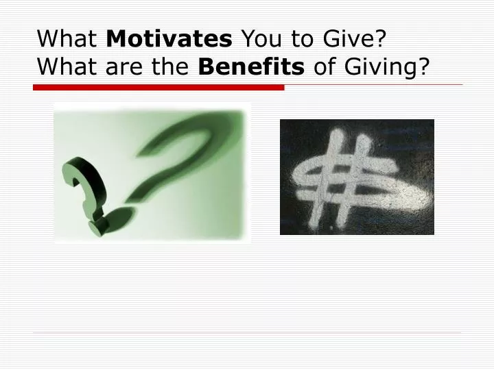what motivates you to give what are the benefits of giving