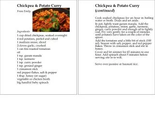 Chickpea &amp; Potato Curry From Emily 		Ingredients 1 cup dried chickpeas, soaked overnight