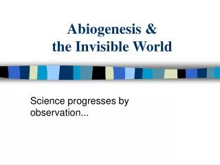 Abiogenesis &amp; the Invisible World