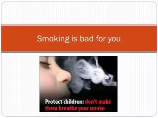 smoking is bad for you