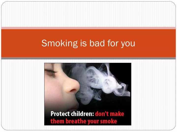 smoking is bad for you