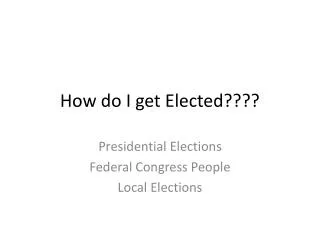 How do I get Elected????